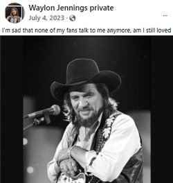 Sometimes, you may even find someone impersonating the dead. (Waylon Jennings died in 2002.)