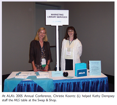 At ALAs 2005 Annual Conference, Christie Koontz (L) helped Kathy Dempsey staff the MLS table at the Swap & Shop.