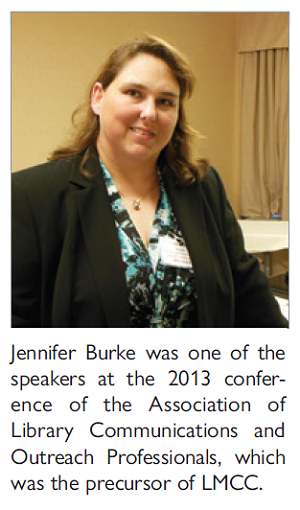 Jennifer Burke was one of the speakers at the 2013 conference of the Association of Library Communications and Outreach Professionals, which was the precursor of LMCC.