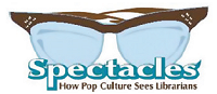 Spectacles: How Pop Culture Views Librarians